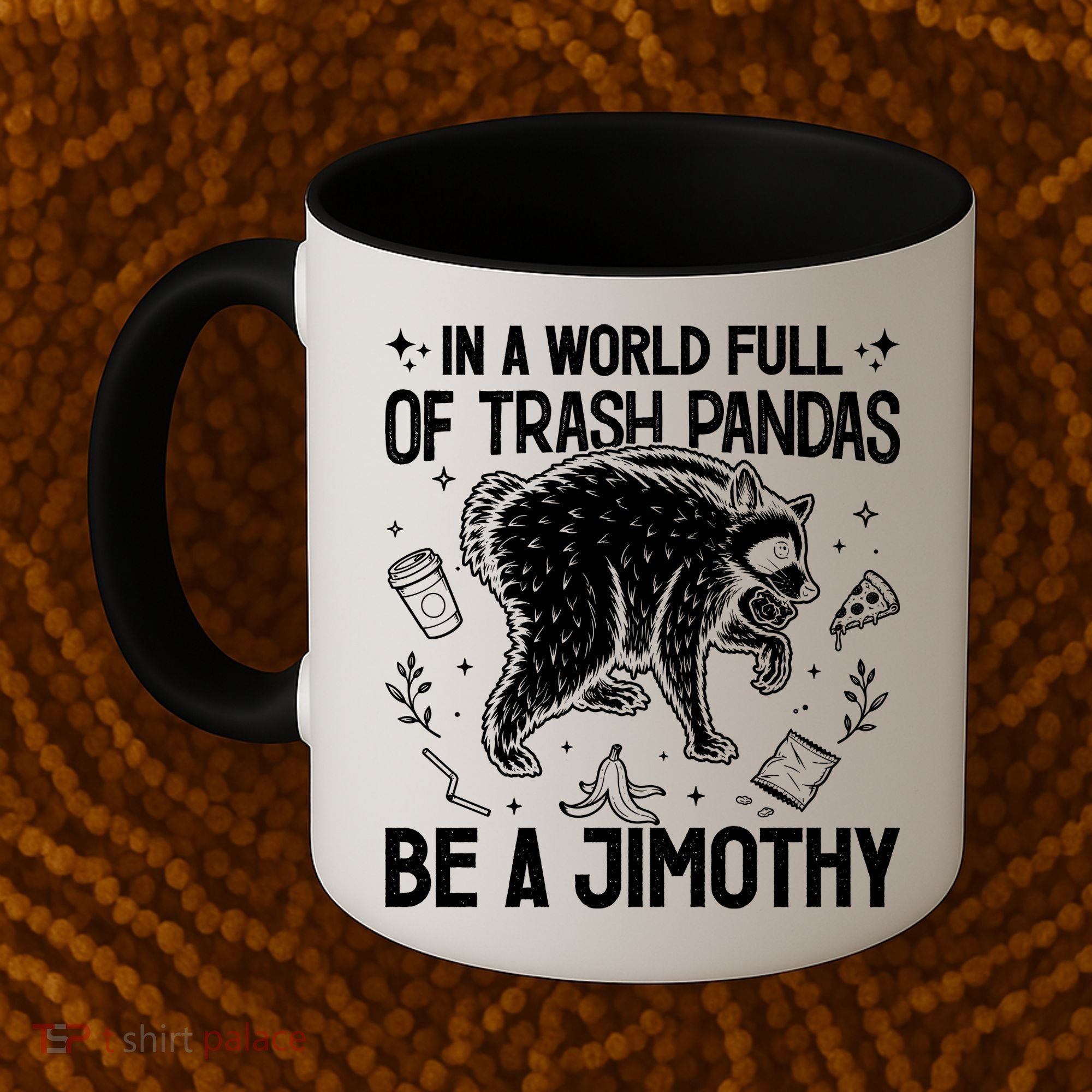 In A World Full Of Trash Pandas Be A Jimothy Raccoon Coffee Mug