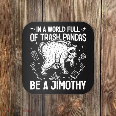 In A World Full Of Trash Pandas Be A Jimothy Raccoon Coaster