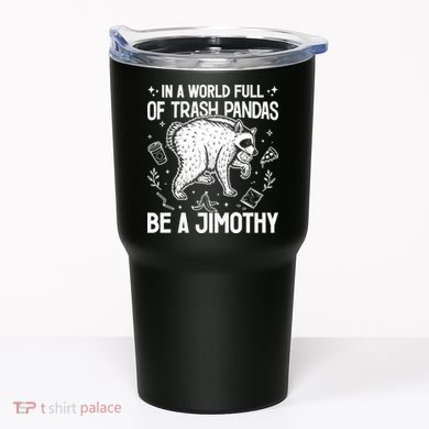 In A World Full Of Trash Pandas Be A Jimothy Raccoon Tumbler