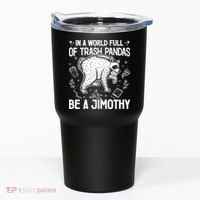 In A World Full Of Trash Pandas Be A Jimothy Raccoon Tumbler thumb 0