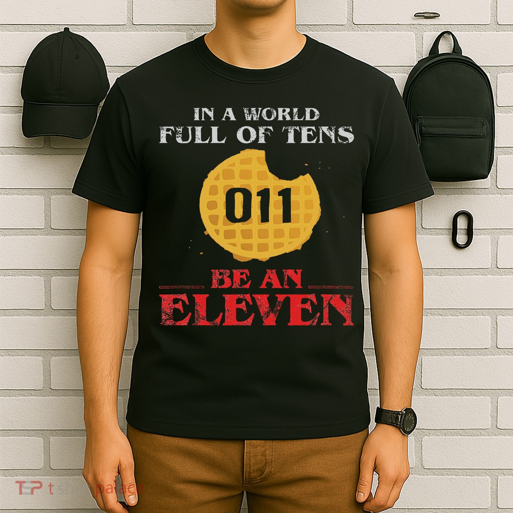 In A World Full Of Tens Be An Eleven 011 Waffle T-Shirt