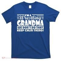 IM A Wrestling Grandma We DonT Do That Keep Calm Thing Gift T-Shirt thumb 0
