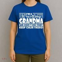 IM A Wrestling Grandma We DonT Do That Keep Calm Thing Gift T-Shirt thumb 4