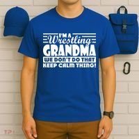 IM A Wrestling Grandma We DonT Do That Keep Calm Thing Gift T-Shirt thumb 6
