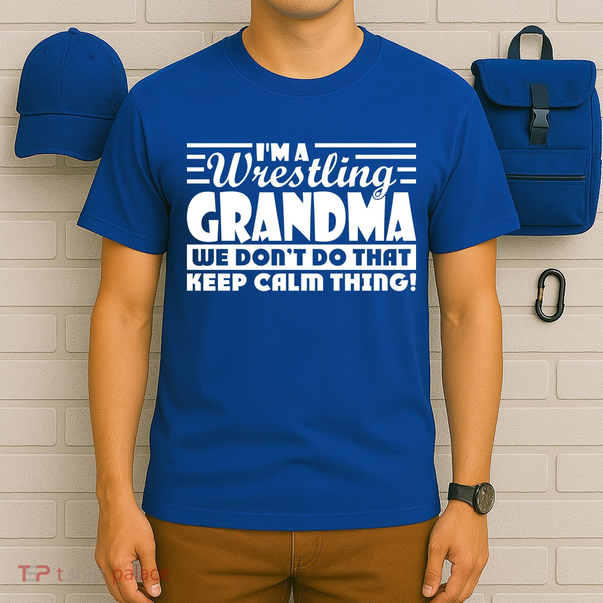 IM A Wrestling Grandma We DonT Do That Keep Calm Thing Gift T-Shirt