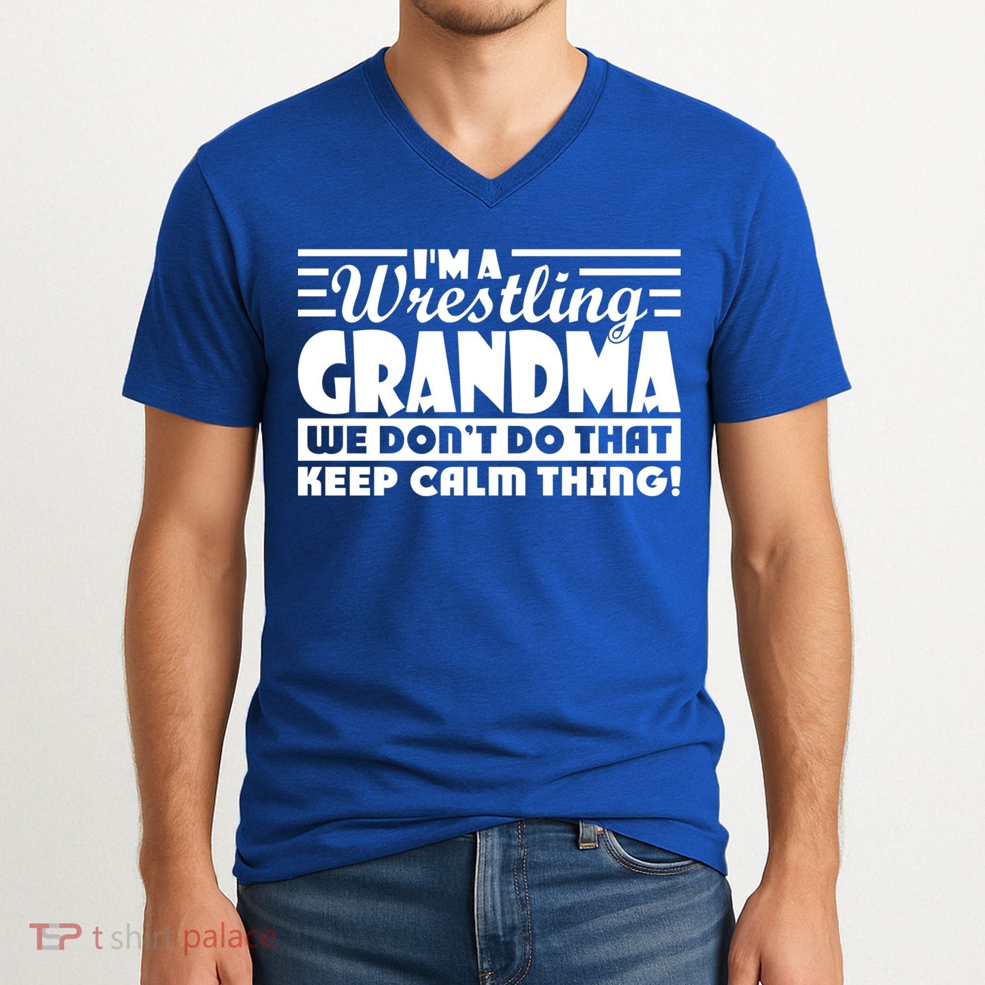 IM A Wrestling Grandma We DonT Do That Keep Calm Thing Gift V-Neck T-Shirt
