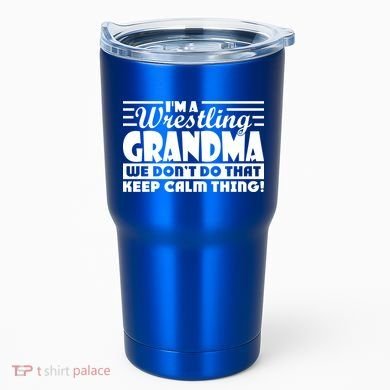IM A Wrestling Grandma We DonT Do That Keep Calm Thing Gift Tumbler