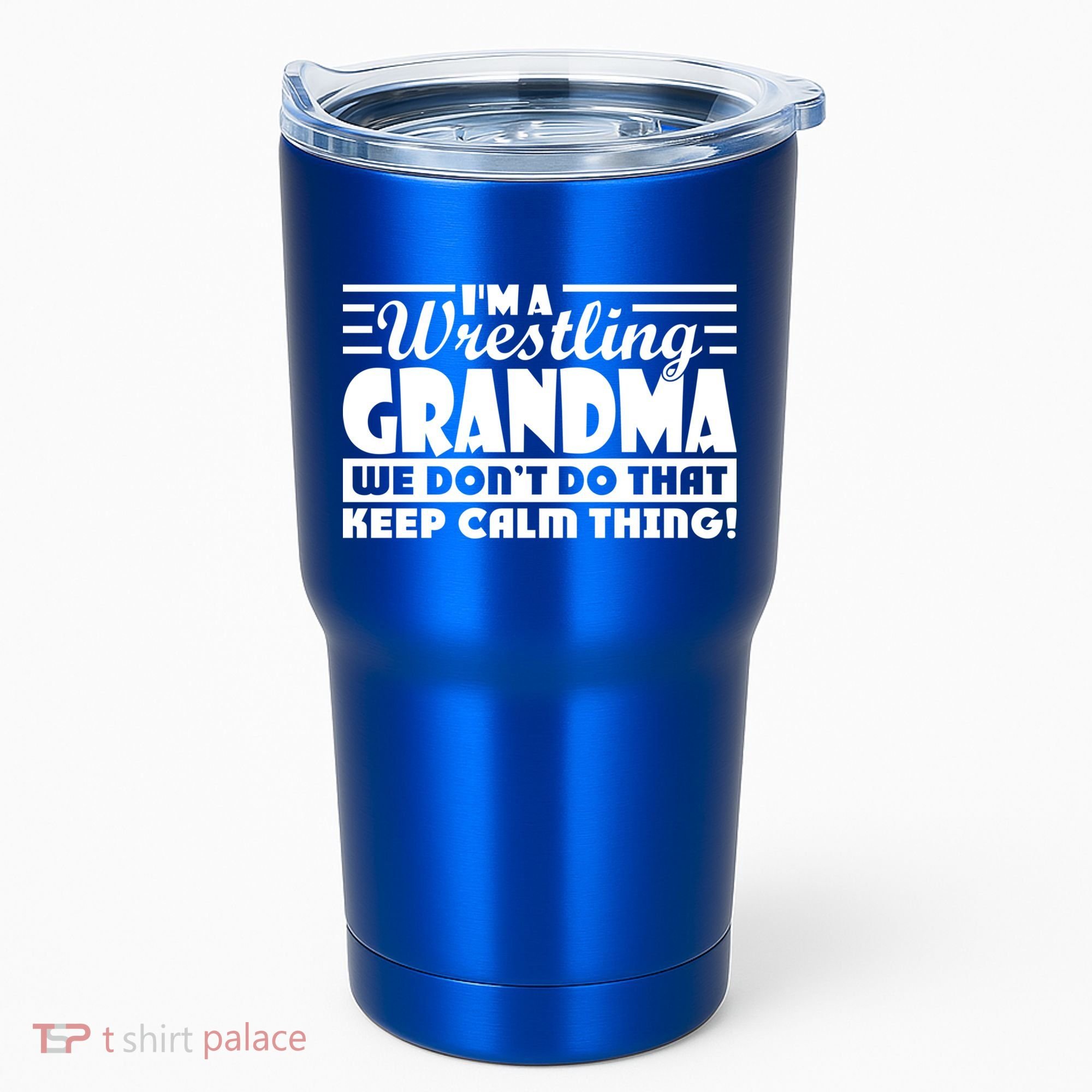 IM A Wrestling Grandma We DonT Do That Keep Calm Thing Gift Tumbler