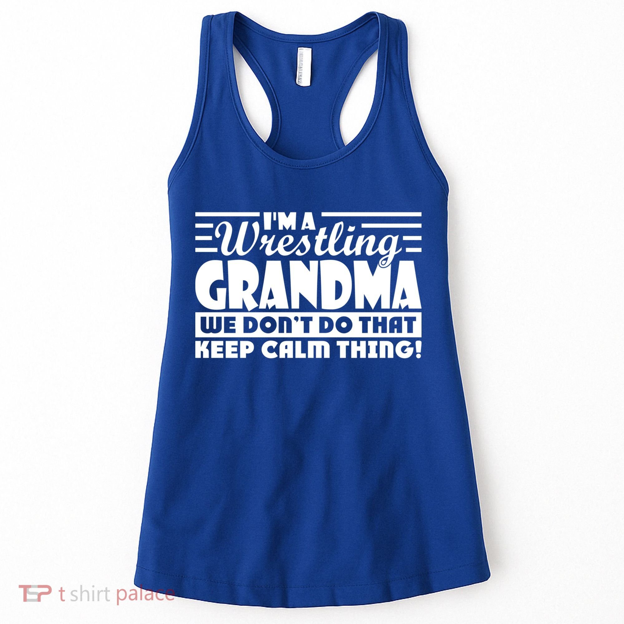 IM A Wrestling Grandma We DonT Do That Keep Calm Thing Gift Women's Tank Top