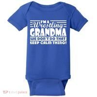 IM A Wrestling Grandma We DonT Do That Keep Calm Thing Gift Baby Bodysuit thumb 0