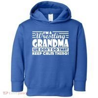 IM A Wrestling Grandma We DonT Do That Keep Calm Thing Gift Toddler Hoodie thumb 0
