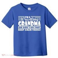 IM A Wrestling Grandma We DonT Do That Keep Calm Thing Gift Toddler T-Shirt thumb 0