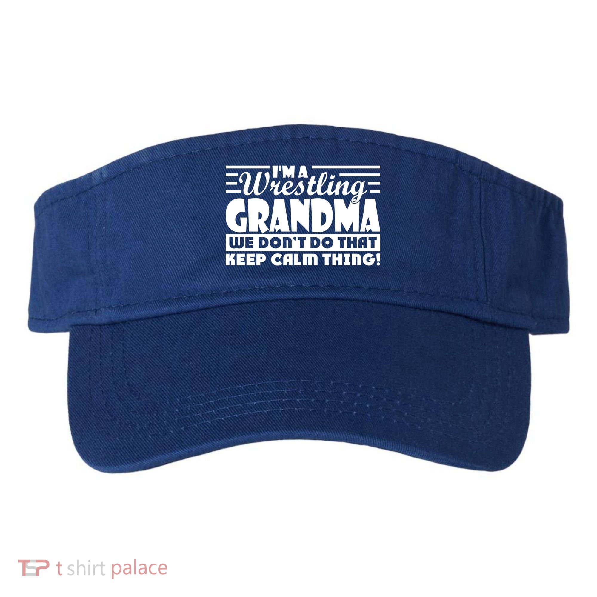 IM A Wrestling Grandma We DonT Do That Keep Calm Thing Gift Visor