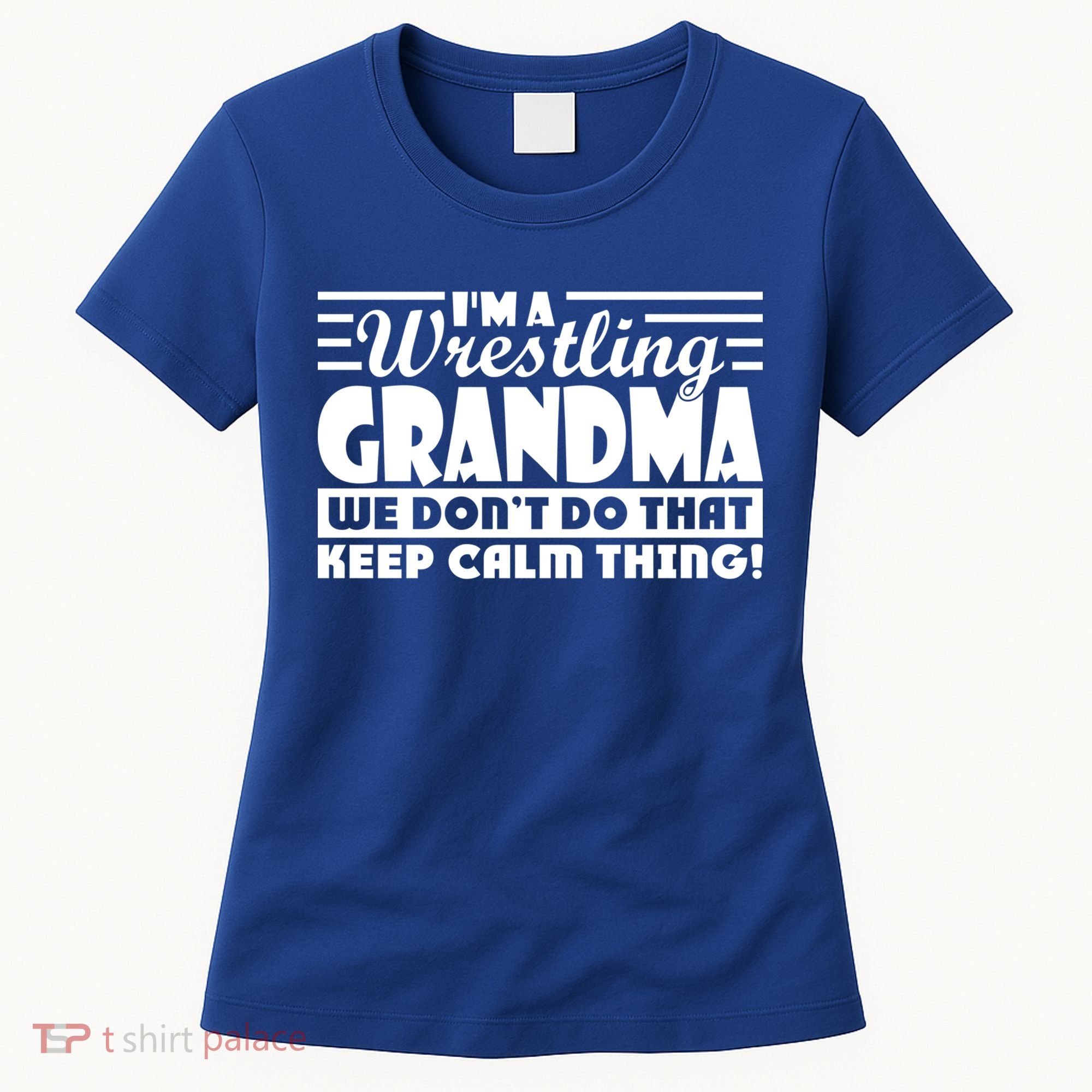 IM A Wrestling Grandma We DonT Do That Keep Calm Thing Gift Women's T-Shirt