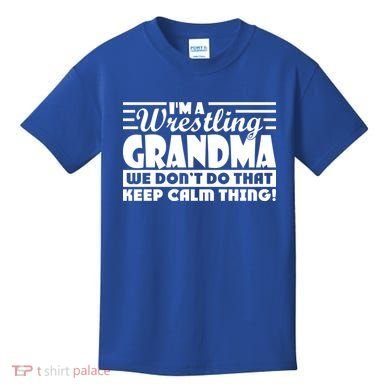 IM A Wrestling Grandma We DonT Do That Keep Calm Thing Gift Kids T-Shirt
