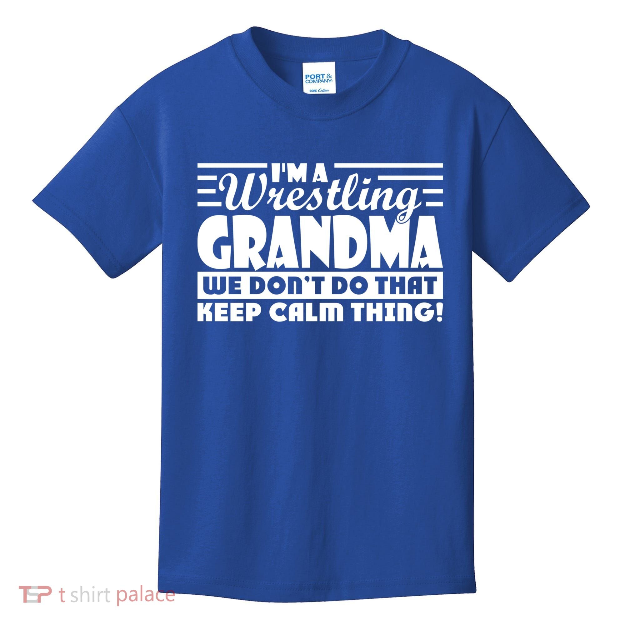 IM A Wrestling Grandma We DonT Do That Keep Calm Thing Gift Kids T-Shirt