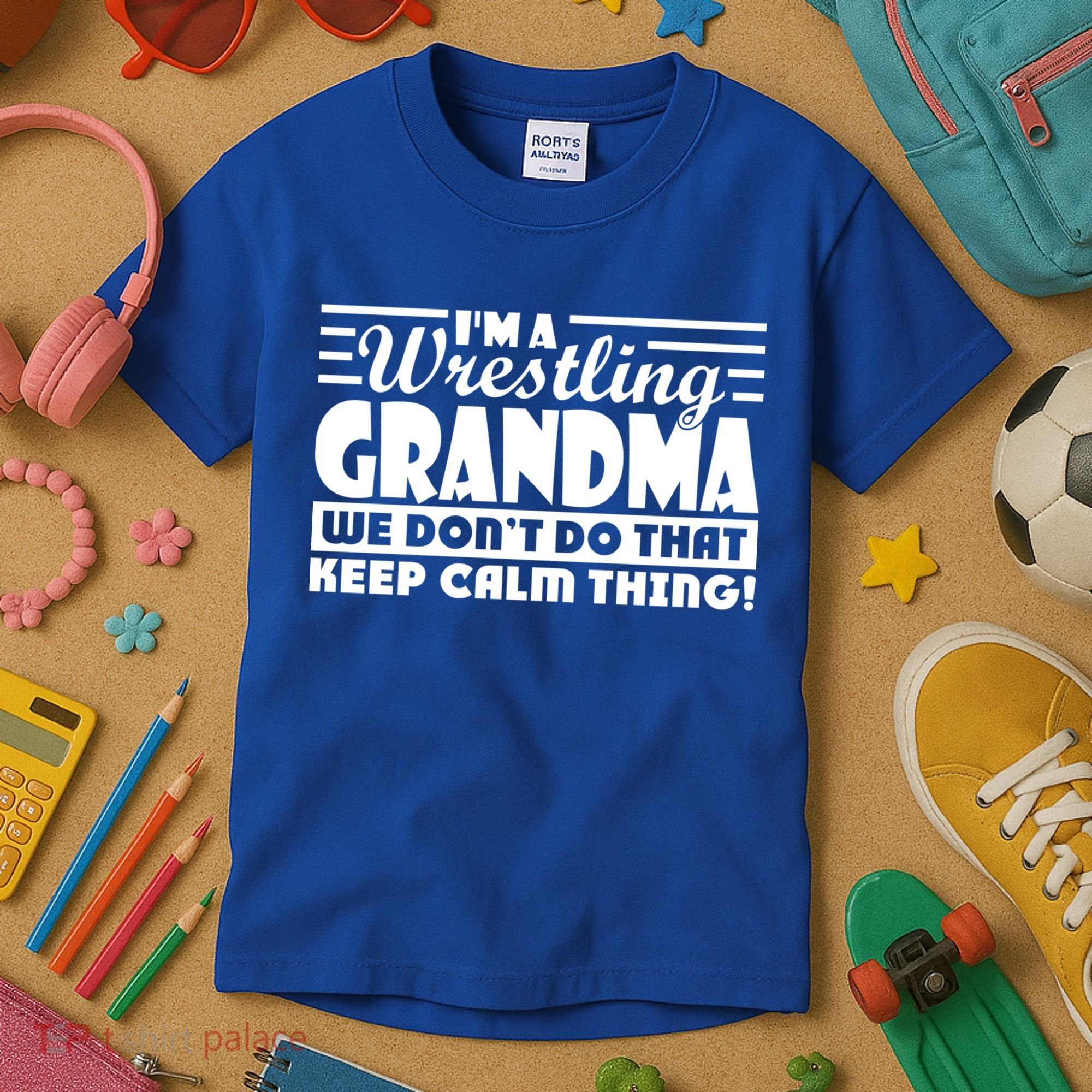 IM A Wrestling Grandma We DonT Do That Keep Calm Thing Gift Kids T-Shirt