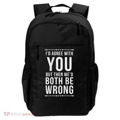 I'd Agree With You But Then We'd Both Be Wrong Gift Backpack