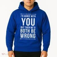 I'd Agree With You But Then We'd Both Be Wrong Gift Hoodie thumb 2