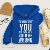 I'd Agree With You But Then We'd Both Be Wrong Gift Hoodie thumb 4