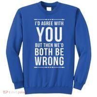 I'd Agree With You But Then We'd Both Be Wrong Gift Sweatshirt thumb 0