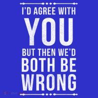 I'd Agree With You But Then We'd Both Be Wrong Gift Sweatshirt thumb 3
