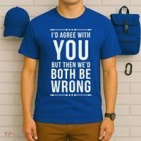 I'd Agree With You But Then We'd Both Be Wrong Gift T-Shirt thumb 6