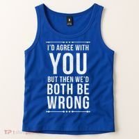 I'd Agree With You But Then We'd Both Be Wrong Gift Tank Top thumb 2