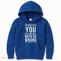 I'd Agree With You But Then We'd Both Be Wrong Gift Kids Hoodie thumb 0