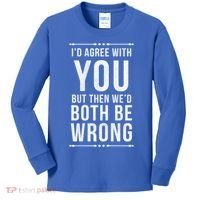 I'd Agree With You But Then We'd Both Be Wrong Gift Kids Long Sleeve Shirt thumb 0