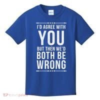 I'd Agree With You But Then We'd Both Be Wrong Gift Kids T-Shirt thumb 0
