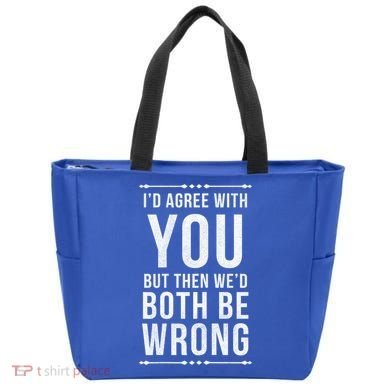 I'd Agree With You But Then We'd Both Be Wrong Gift Tote Bag