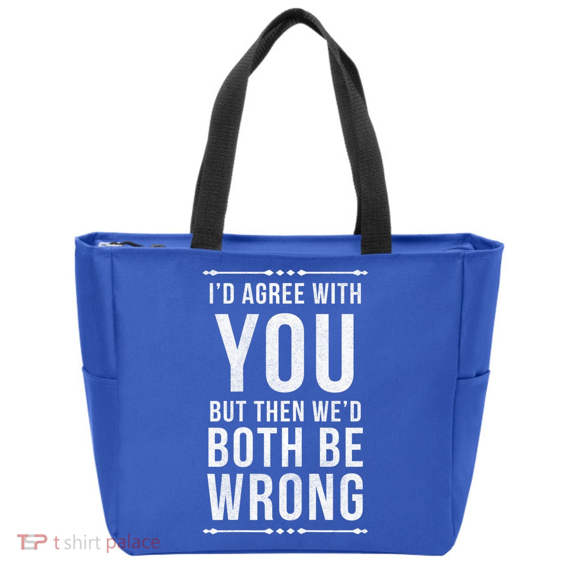 I'd Agree With You But Then We'd Both Be Wrong Gift Tote Bag