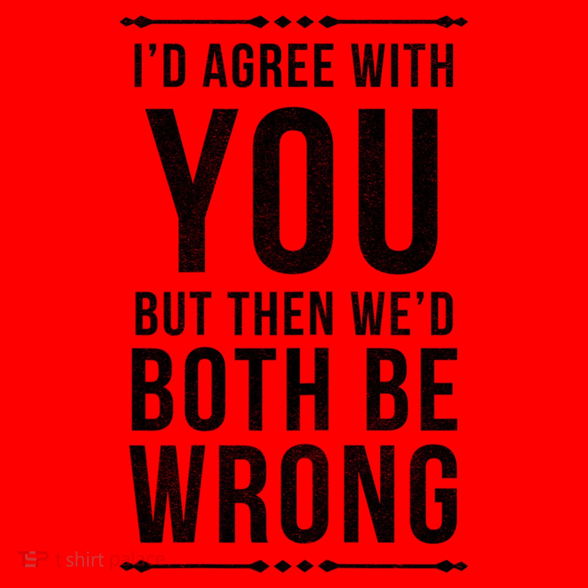 I'd Agree With You But Then We'd Both Be Wrong Gift Santa Hat
