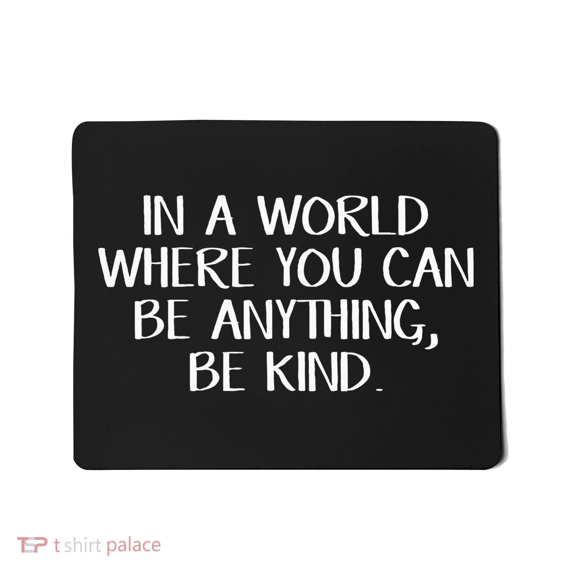 In A World Where You Can Be Anything Be Kind Mousepad