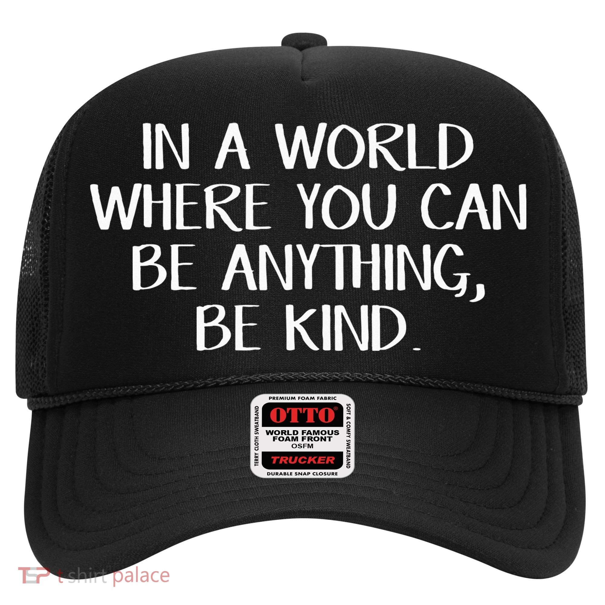 In A World Where You Can Be Anything Be Kind Hat
