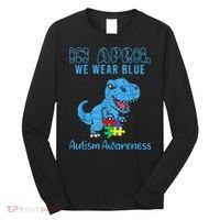 In April We Wear Blue Autism Awareness Month Dinosaur TRex Long Sleeve Shirt thumb 0