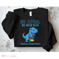 In April We Wear Blue Autism Awareness Month Dinosaur TRex Sweatshirt thumb 2