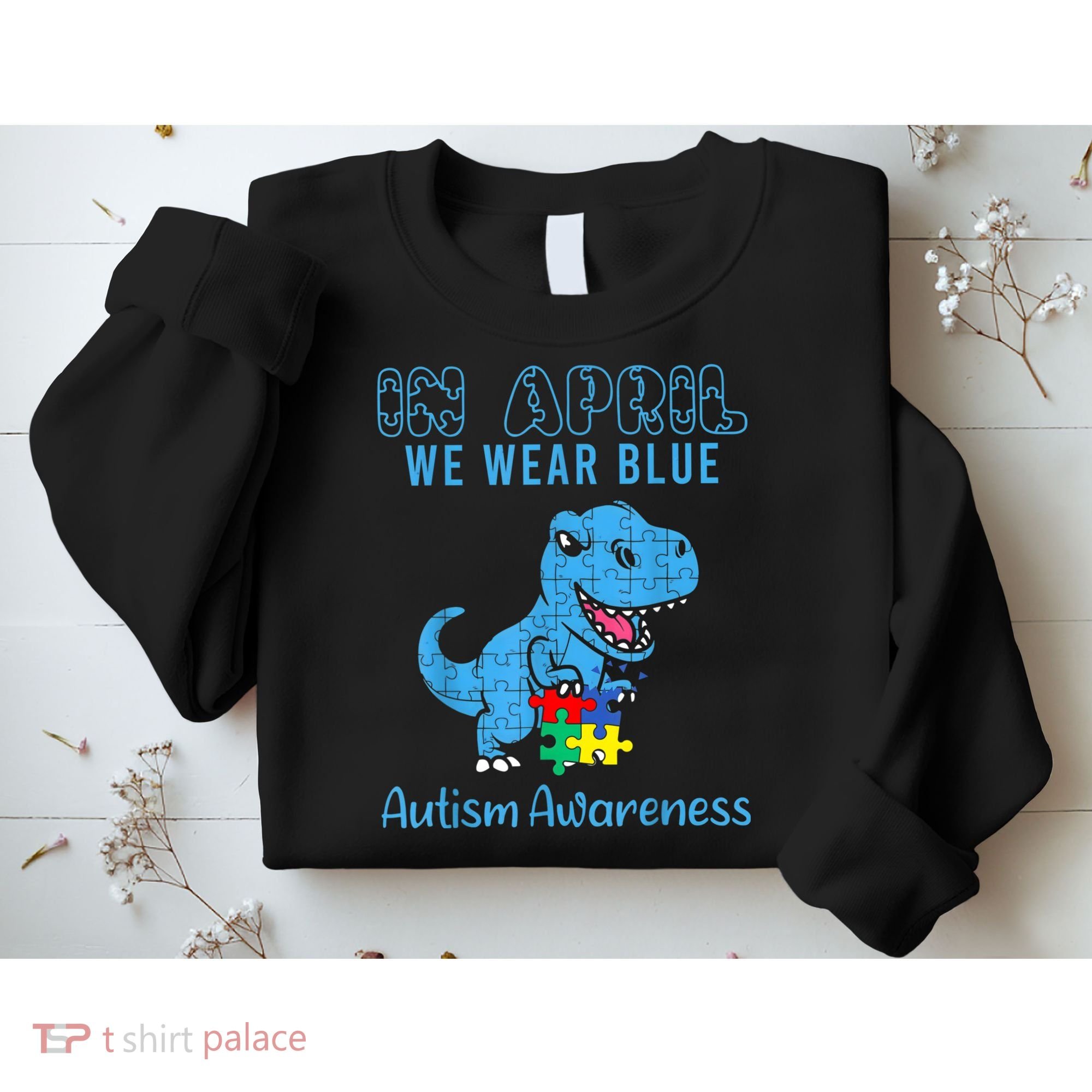 In April We Wear Blue Autism Awareness Month Dinosaur TRex Sweatshirt
