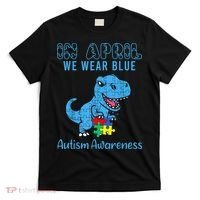 In April We Wear Blue Autism Awareness Month Dinosaur TRex T-Shirt thumb 0