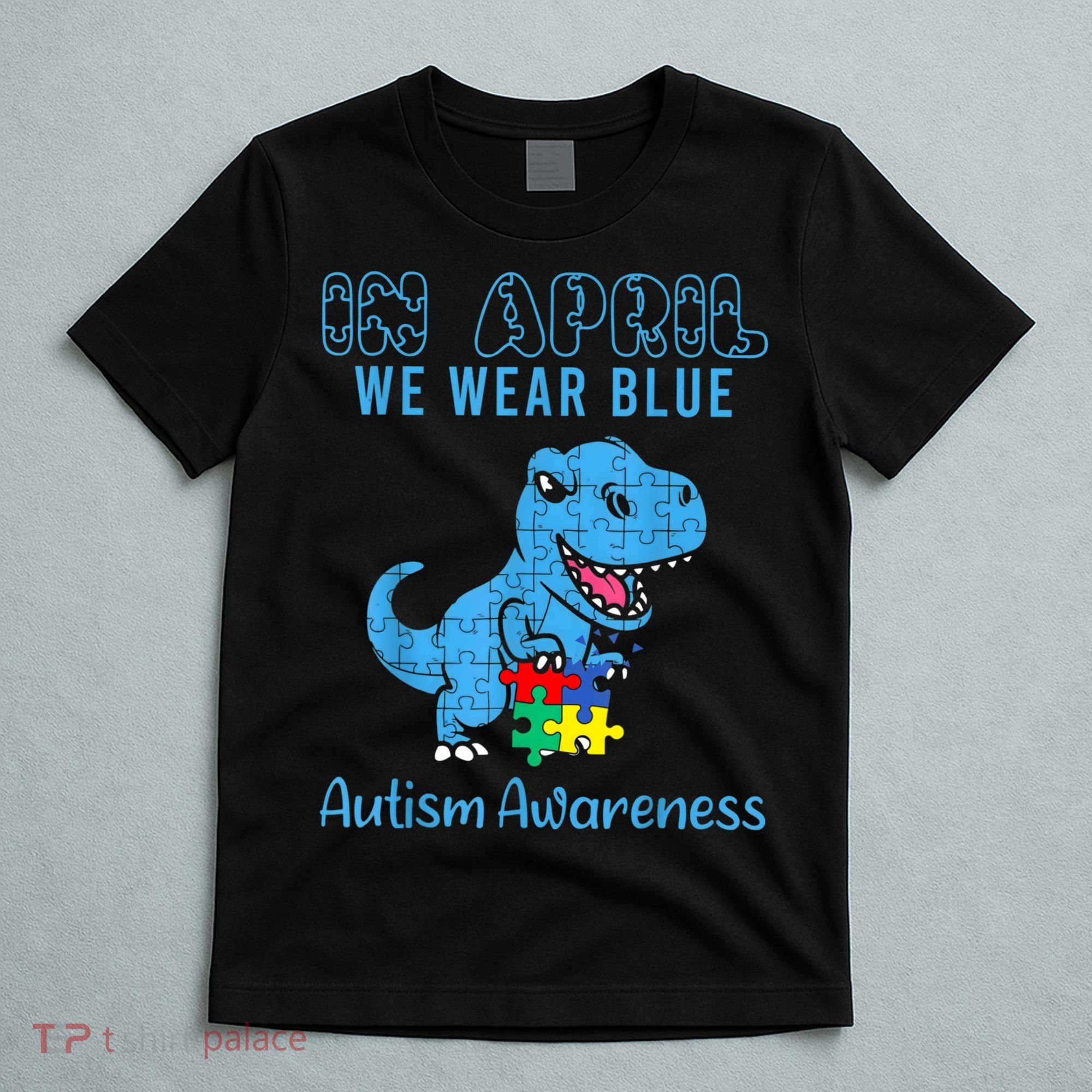 In April We Wear Blue Autism Awareness Month Dinosaur TRex T-Shirt