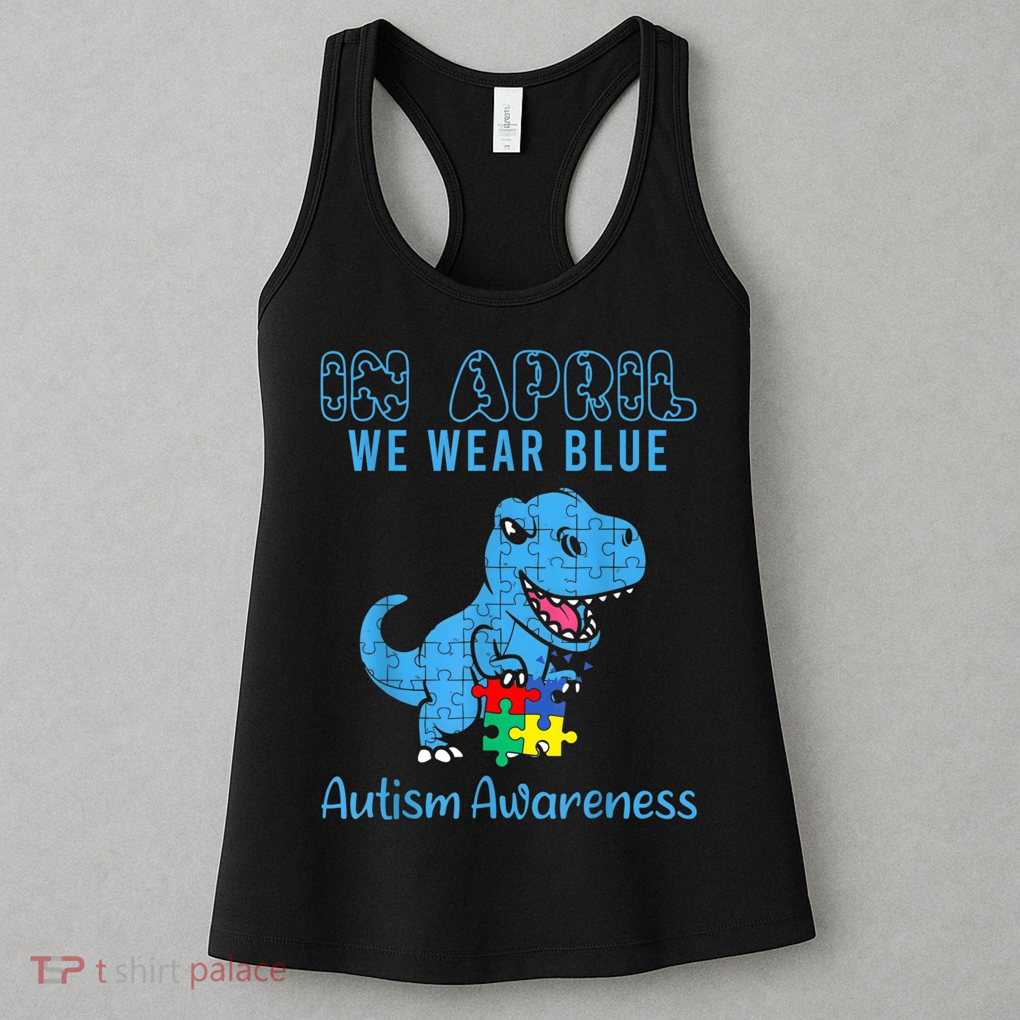 In April We Wear Blue Autism Awareness Month Dinosaur TRex Women's Tank Top