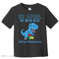 In April We Wear Blue Autism Awareness Month Dinosaur TRex Toddler T-Shirt thumb 0