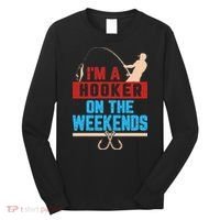 Im A Weekend Hooker Dirty Fishing Humor Long Sleeve Shirt thumb 0