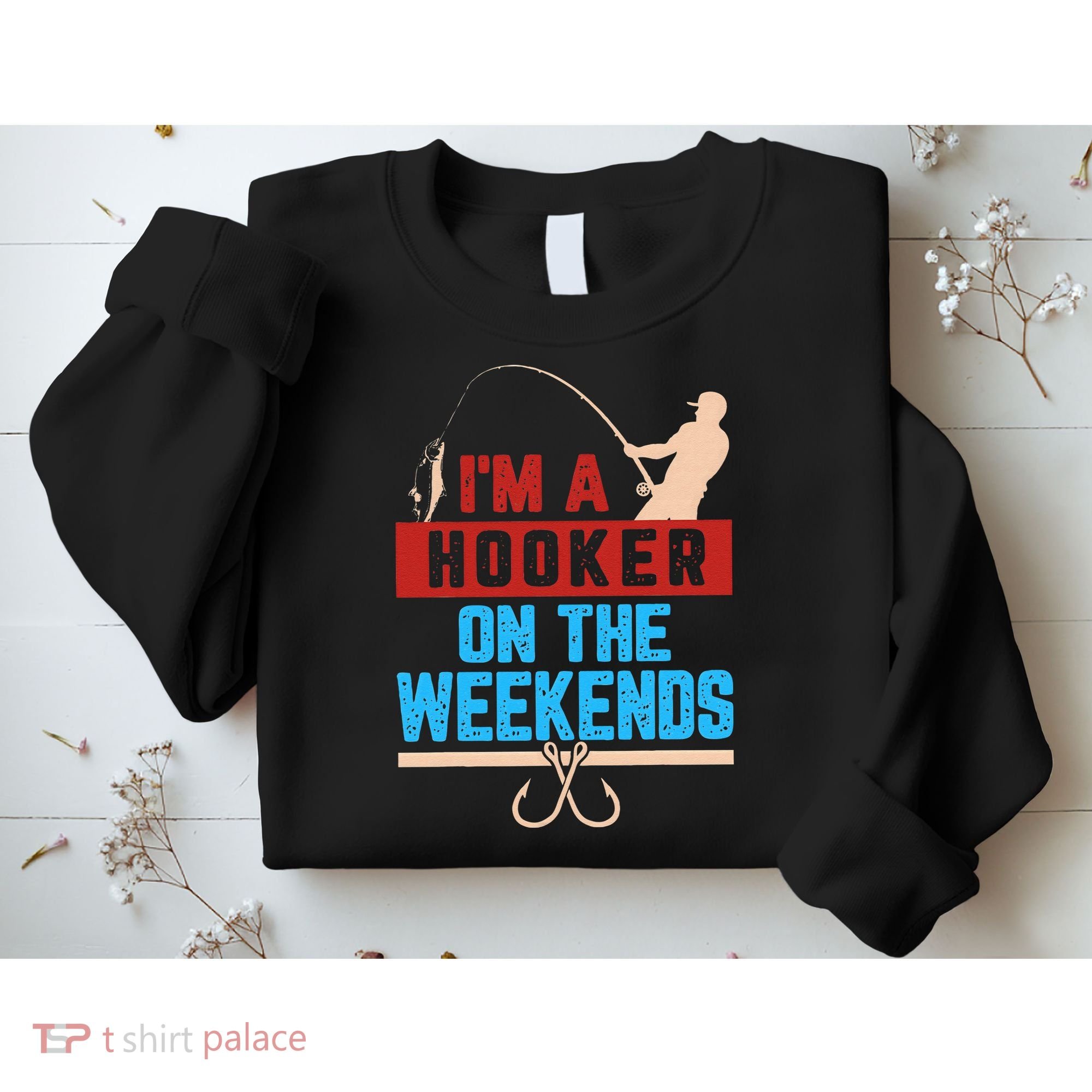 Im A Weekend Hooker Dirty Fishing Humor Sweatshirt