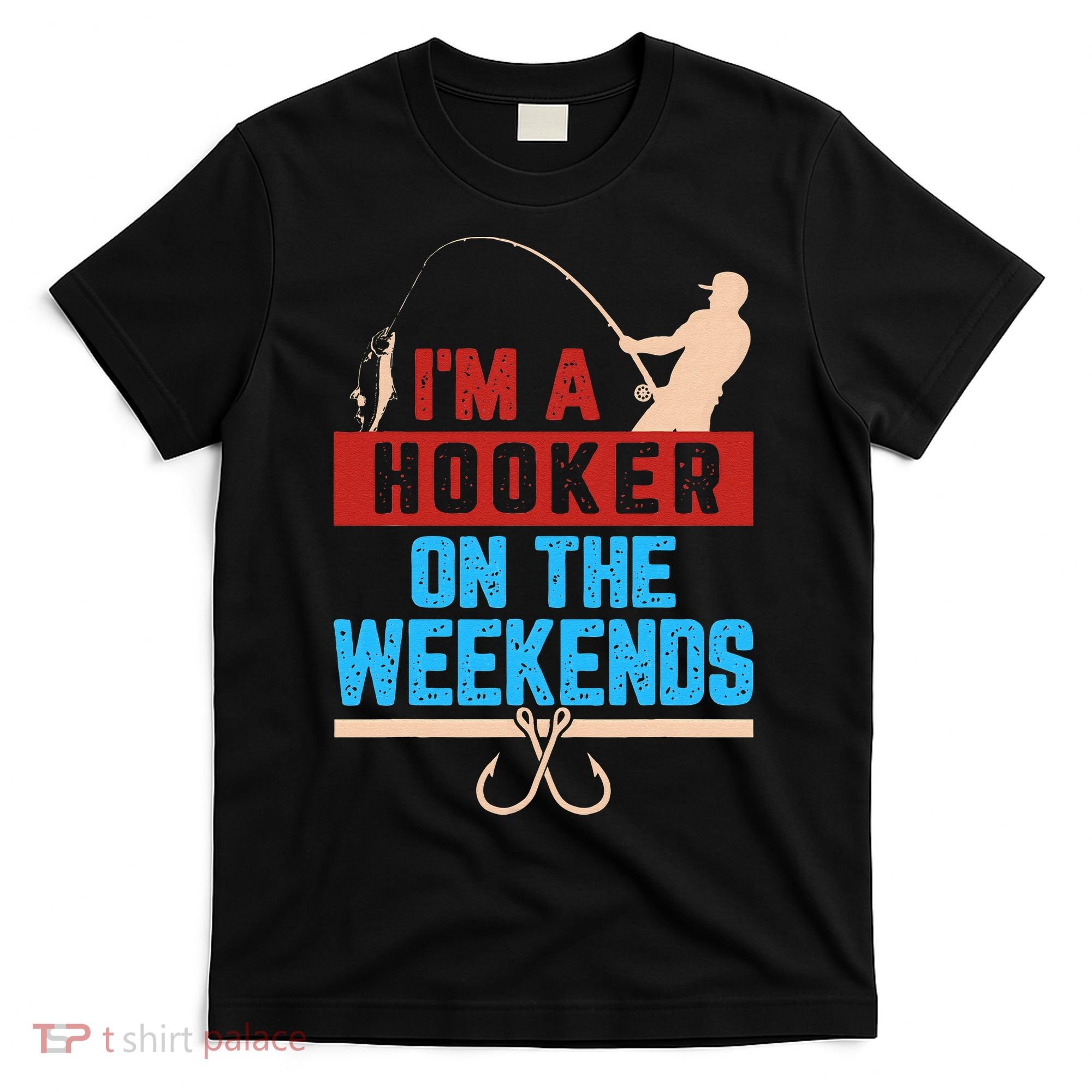 Im A Weekend Hooker Dirty Fishing Humor T-Shirt