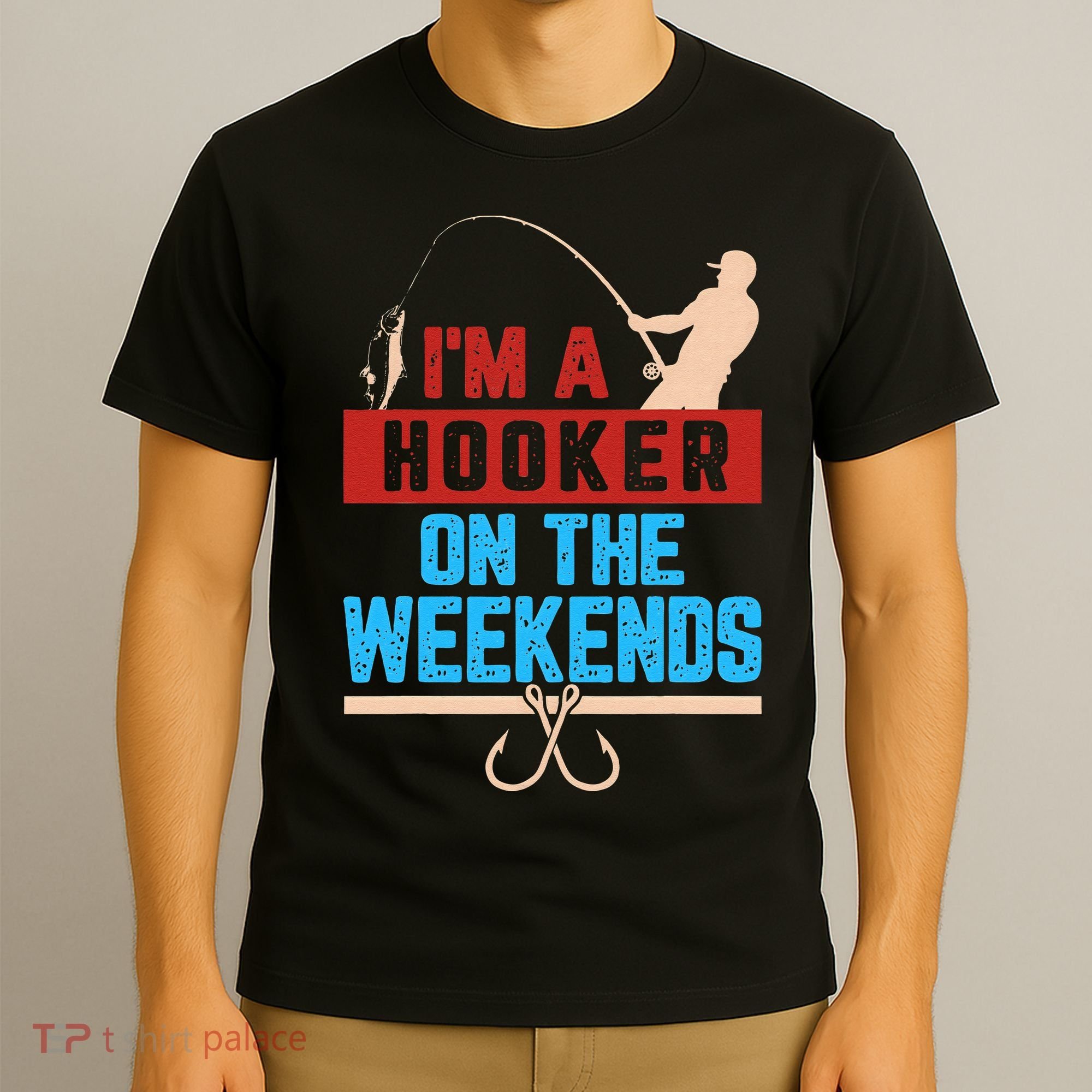 Im A Weekend Hooker Dirty Fishing Humor T-Shirt