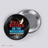 Im A Weekend Hooker Dirty Fishing Humor Button thumb 0