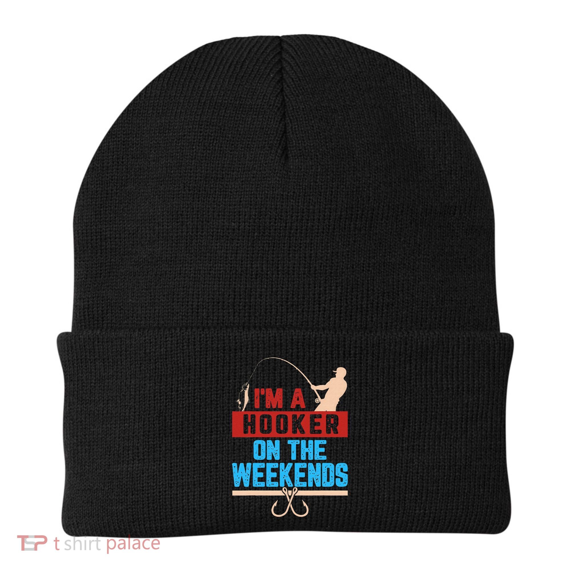 Im A Weekend Hooker Dirty Fishing Humor Beanie
