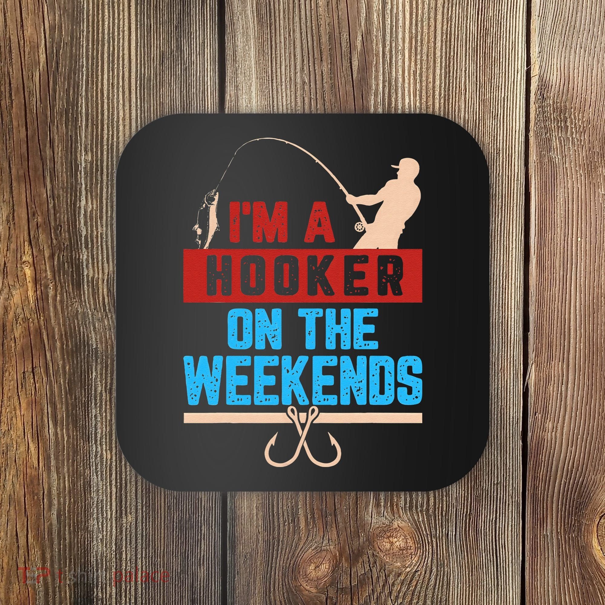 Im A Weekend Hooker Dirty Fishing Humor Coaster